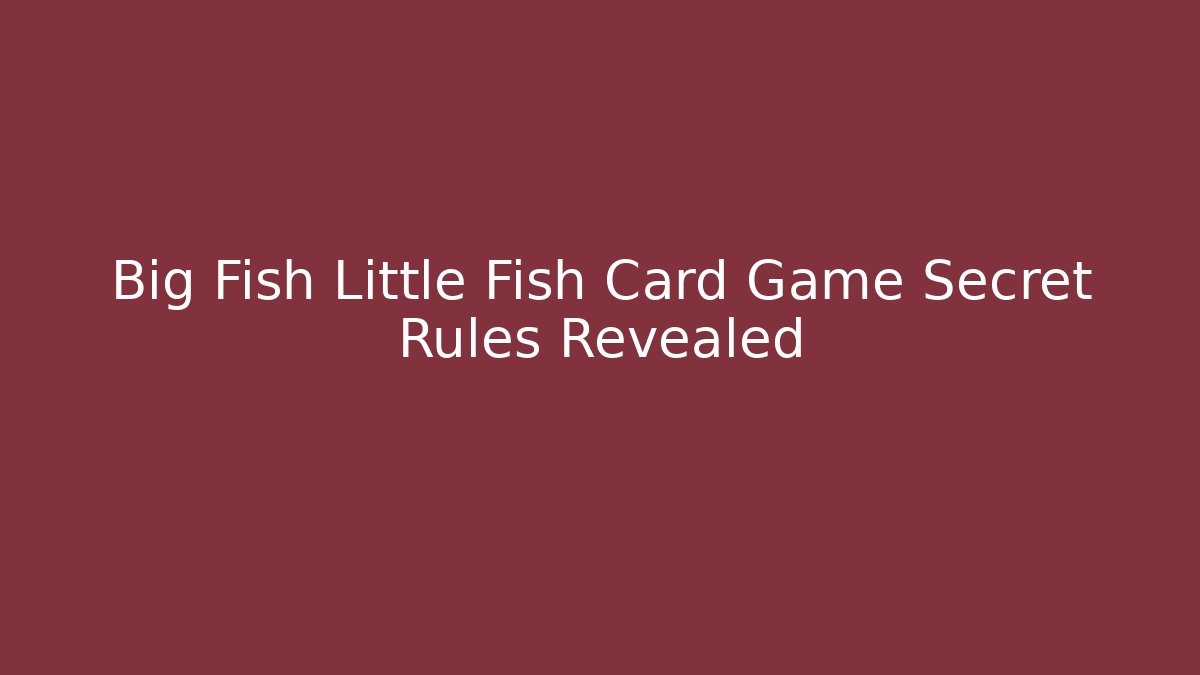 Big Fish Little Fish Card Game Secret Rules Revealed