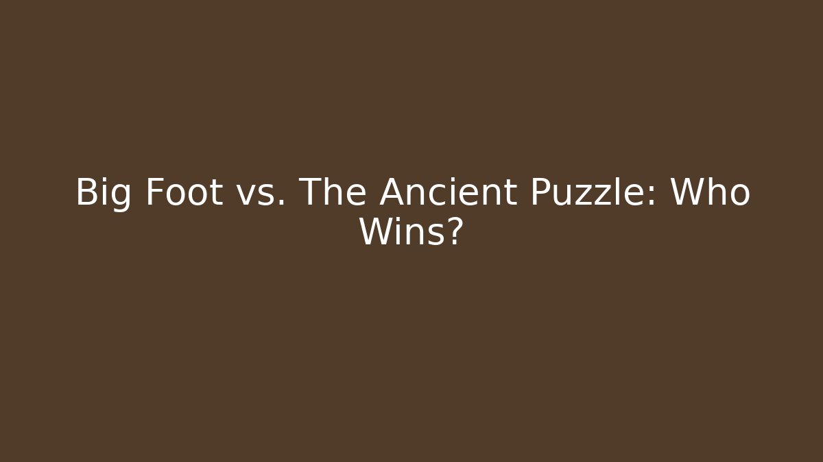 Big Foot vs. The Ancient Puzzle: Who Wins?