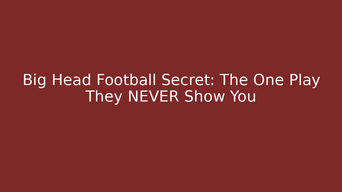 Big Head Football Secret: The One Play They NEVER Show You