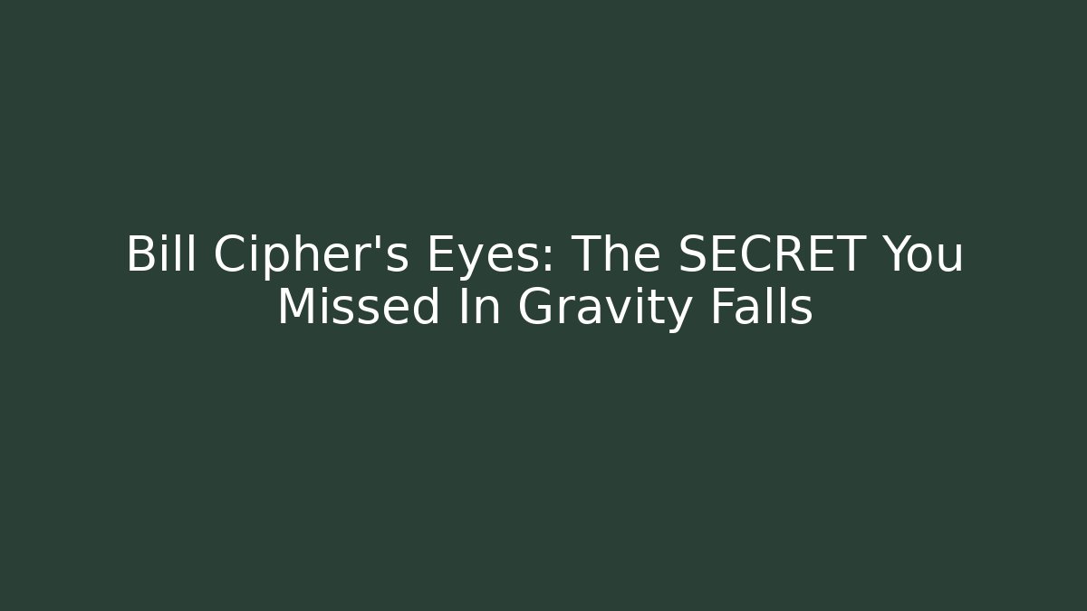 Bill Cipher's Eyes: The SECRET You Missed In Gravity Falls