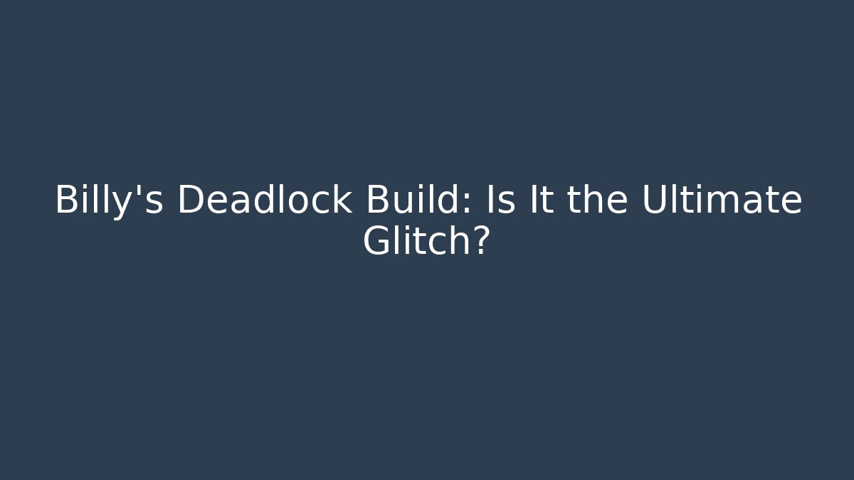 Billy's Deadlock Build: Is It the Ultimate Glitch?