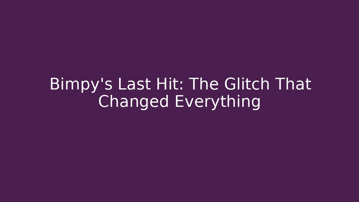 Bimpy's Last Hit: The Glitch That Changed Everything - Andrea Zevedo