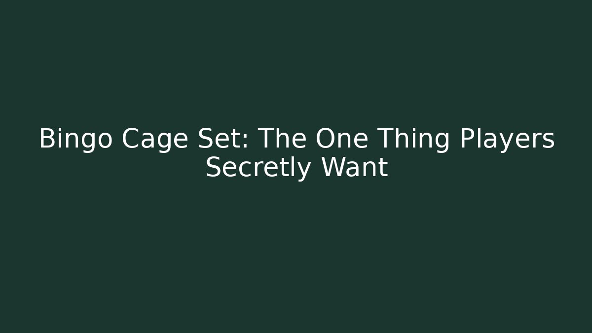 Bingo Cage Set: The One Thing Players Secretly Want