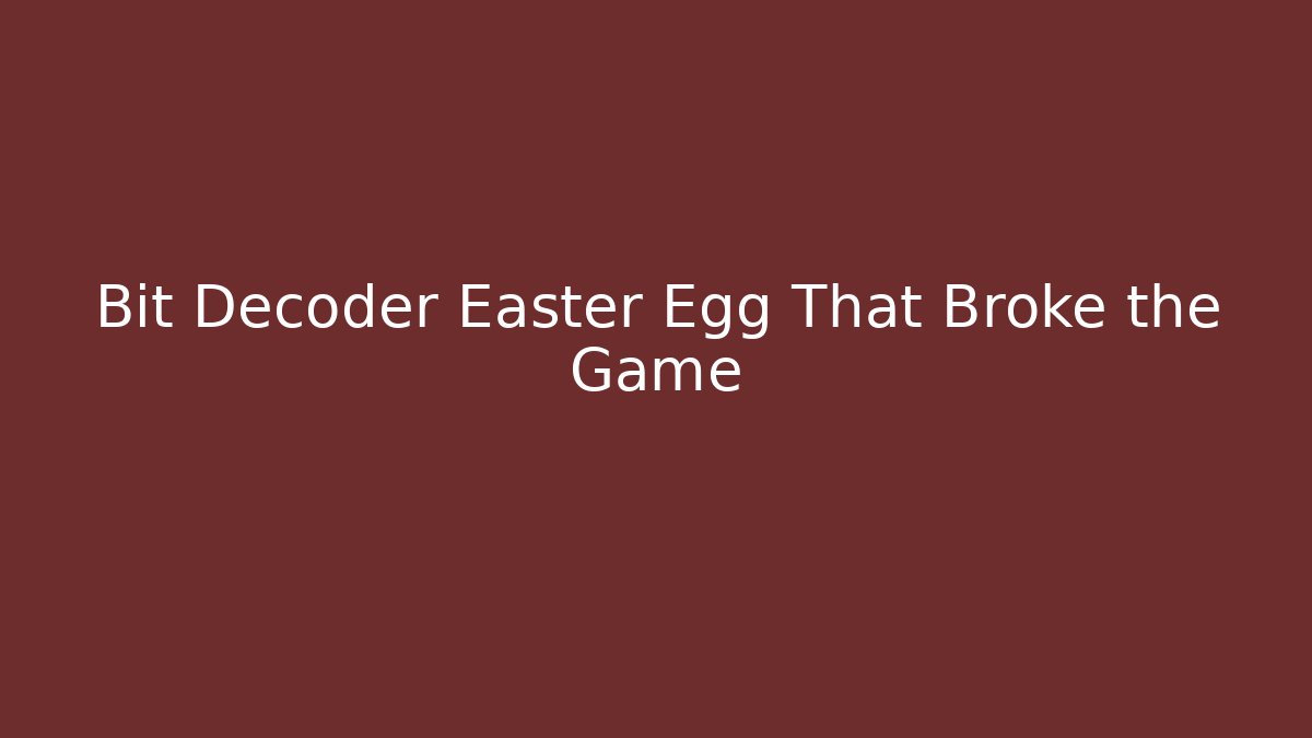 Bit Decoder Easter Egg That Broke the Game - Andrea Zevedo