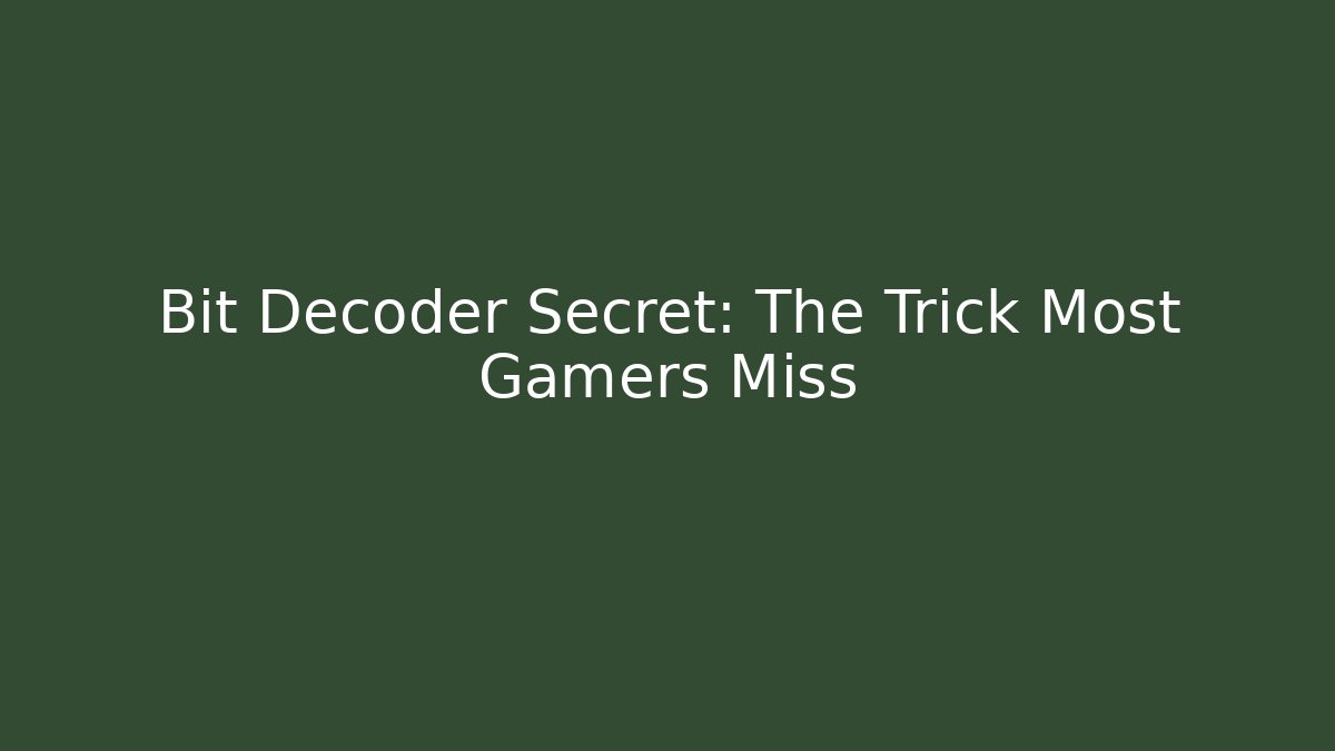 Bit Decoder Secret: The Trick Most Gamers Miss