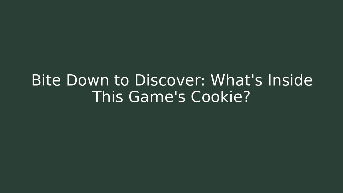 Bite Down to Discover: What’s Inside This Game’s Cookie? - Andrea Zevedo