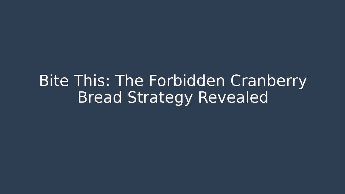 Bite This: The Forbidden Cranberry Bread Strategy Revealed - Andrea Zevedo