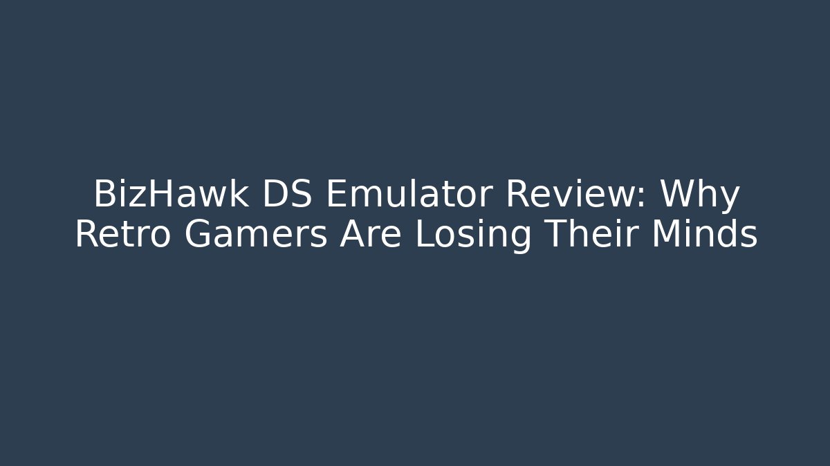 BizHawk DS Emulator Review: Why Retro Gamers Are Losing Their Minds