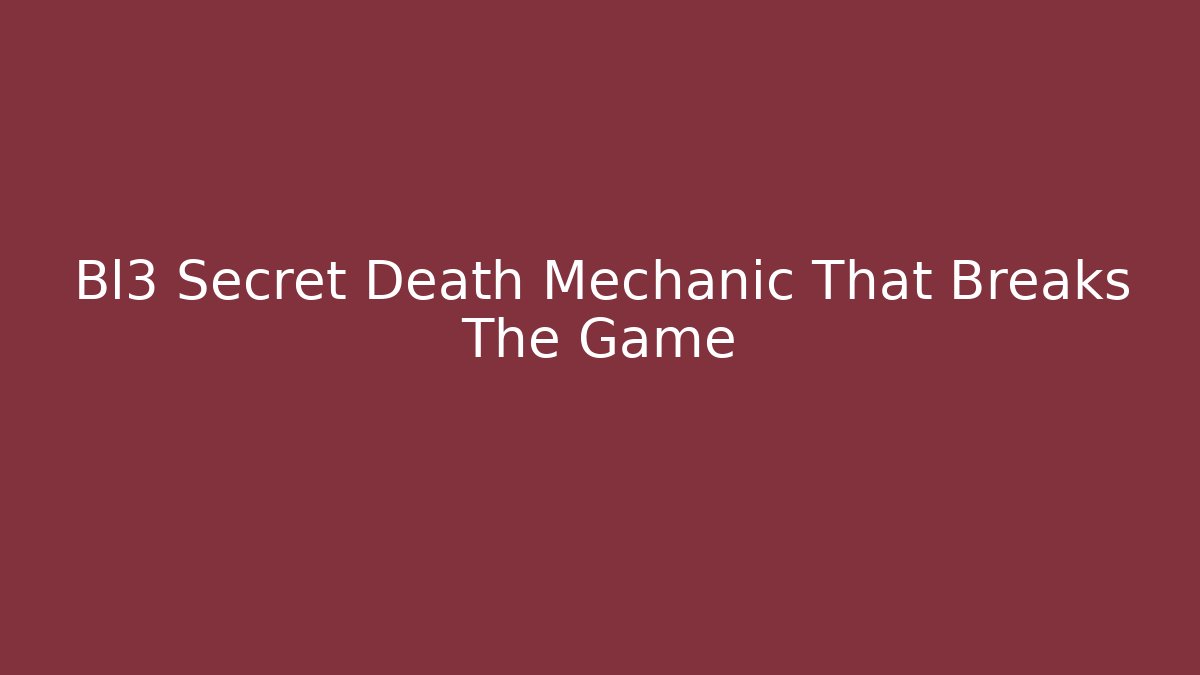 Bl3 Secret Death Mechanic That Breaks The Game