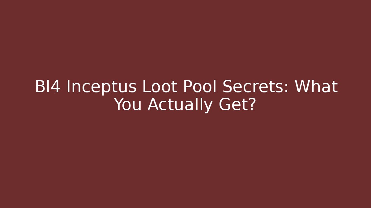 Bl4 Inceptus Loot Pool Secrets: What You Actually Get?
