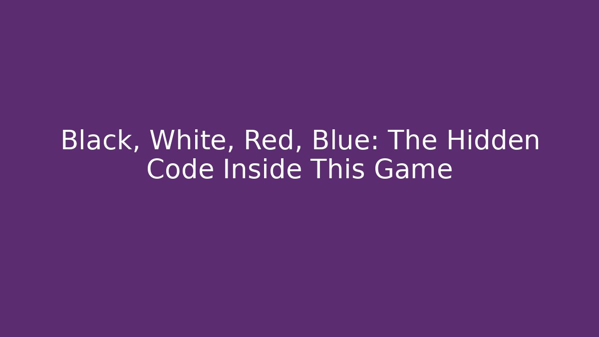 Black, White, Red, Blue: The Hidden Code Inside This Game
