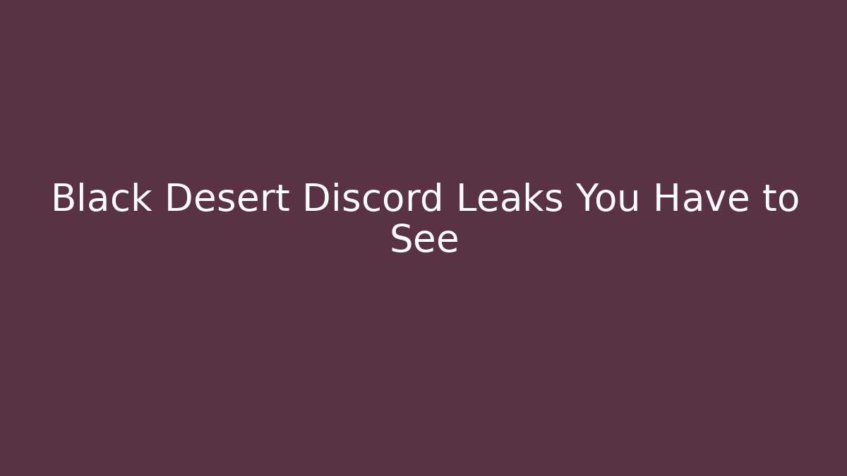 Black Desert Discord Leaks You Have to See