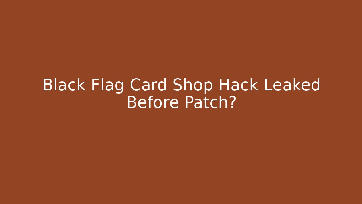 Black Flag Card Shop Hack Leaked Before Patch? - Andrea Zevedo
