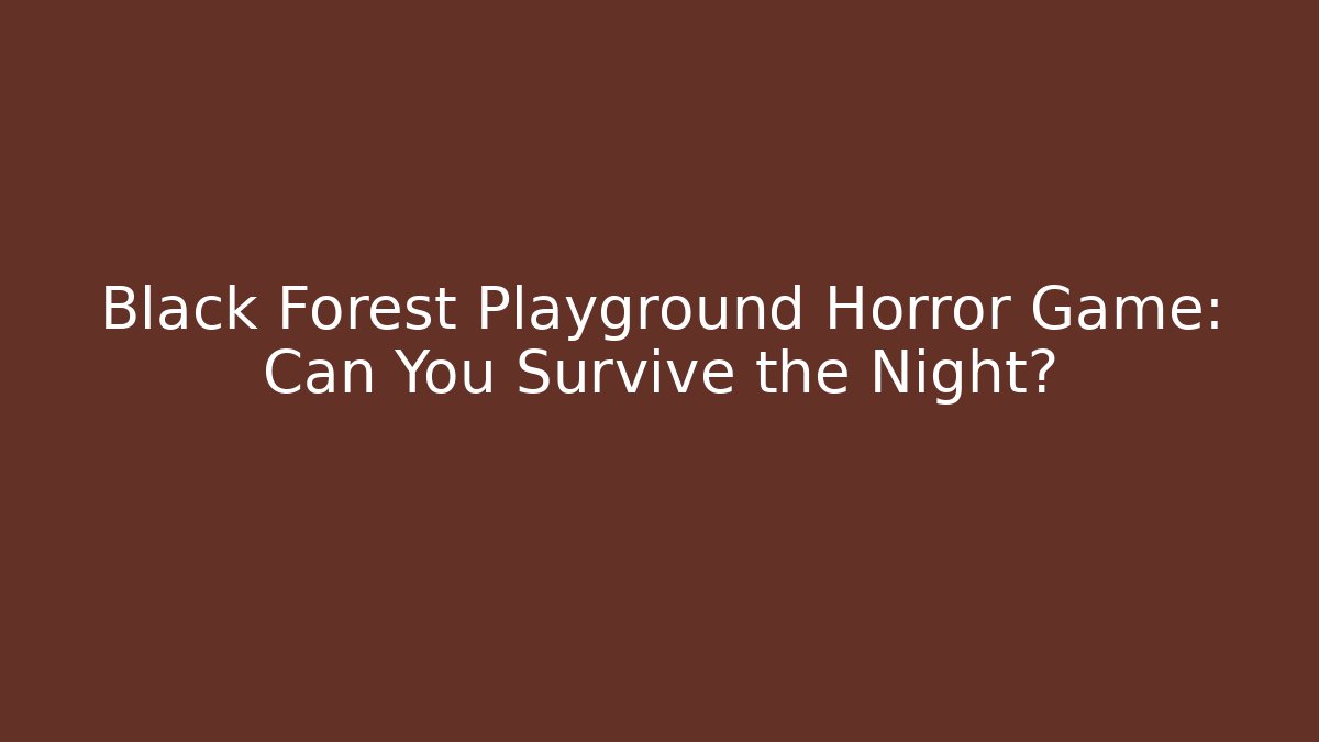 Black Forest Playground Horror Game: Can You Survive the Night? - Andrea Zevedo