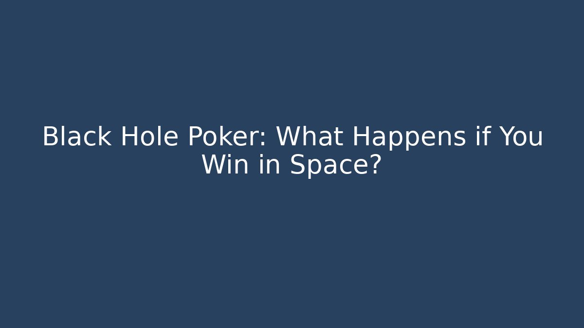 Black Hole Poker: What Happens if You Win in Space?