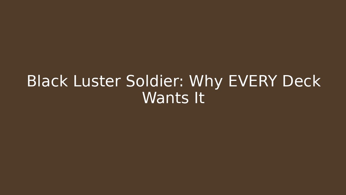 Black Luster Soldier: Why EVERY Deck Wants It