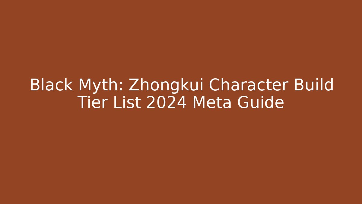 Black Myth: Zhongkui Character Build Tier List 2024 Meta Guide