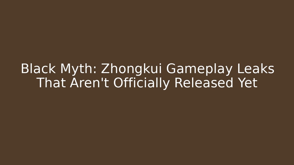 Black Myth: Zhongkui Gameplay Leaks That Aren't Officially Released Yet