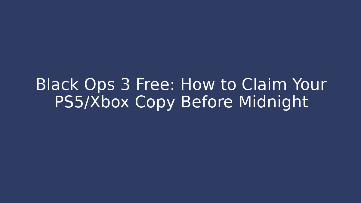 Black Ops 3 Free: How to Claim Your PS5/Xbox Copy Before Midnight