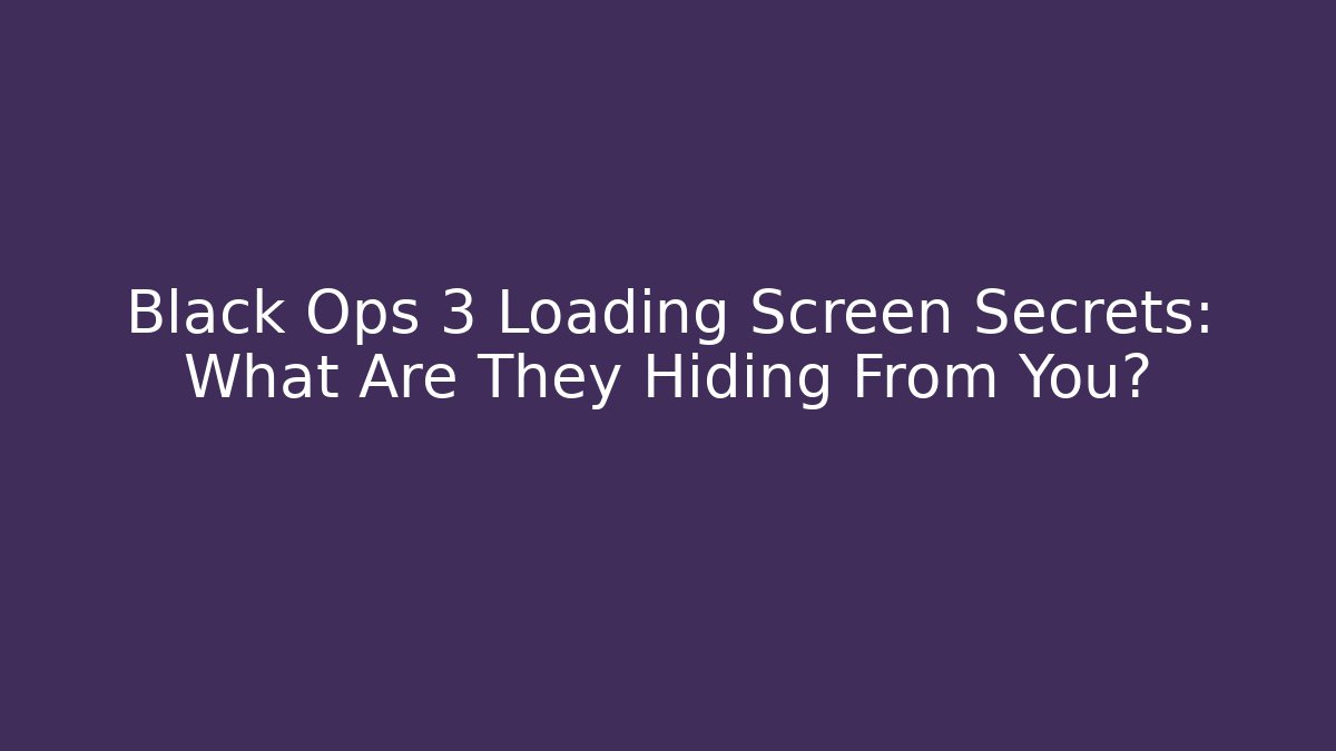 Black Ops 3 Loading Screen Secrets: What Are They Hiding From You?