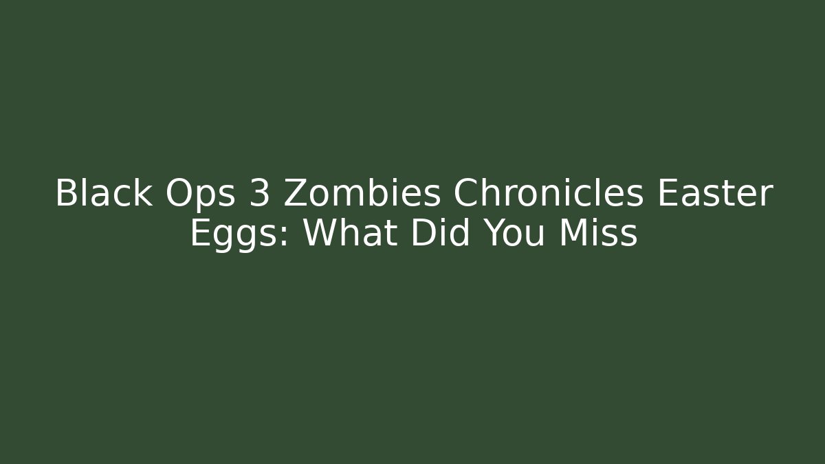 Black Ops 3 Zombies Chronicles Easter Eggs: What Did You Miss - Andrea Zevedo