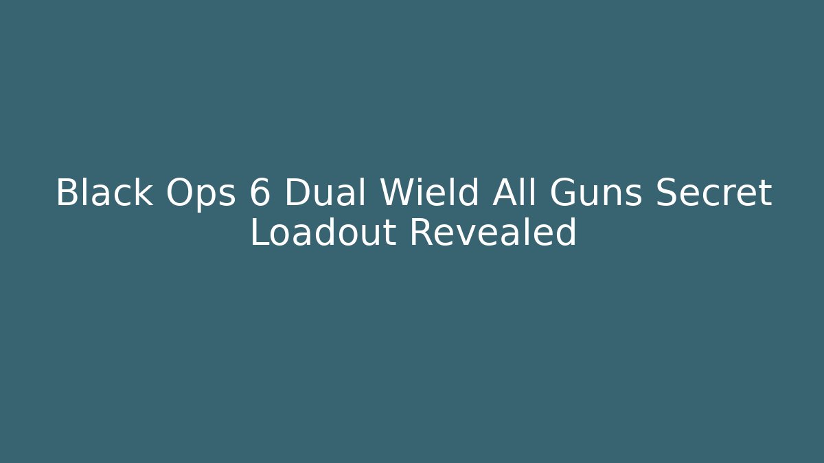 Black Ops 6 Dual Wield All Guns Secret Loadout Revealed