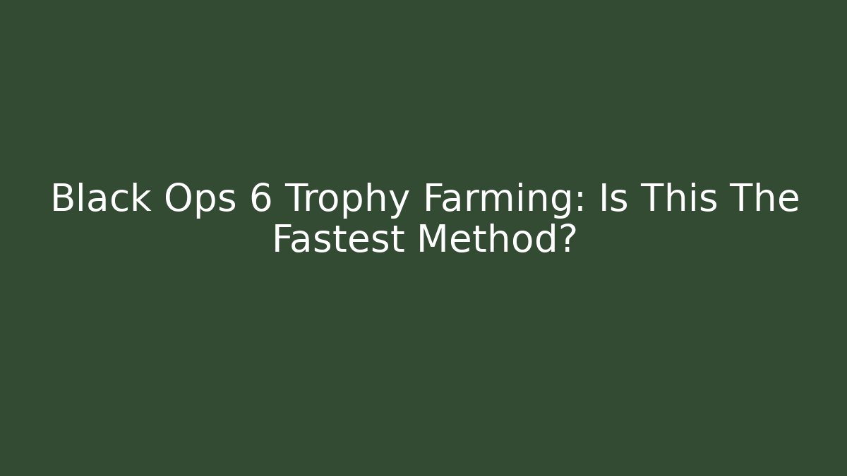 Black Ops 6 Trophy Farming: Is This The Fastest Method? - Andrea Zevedo