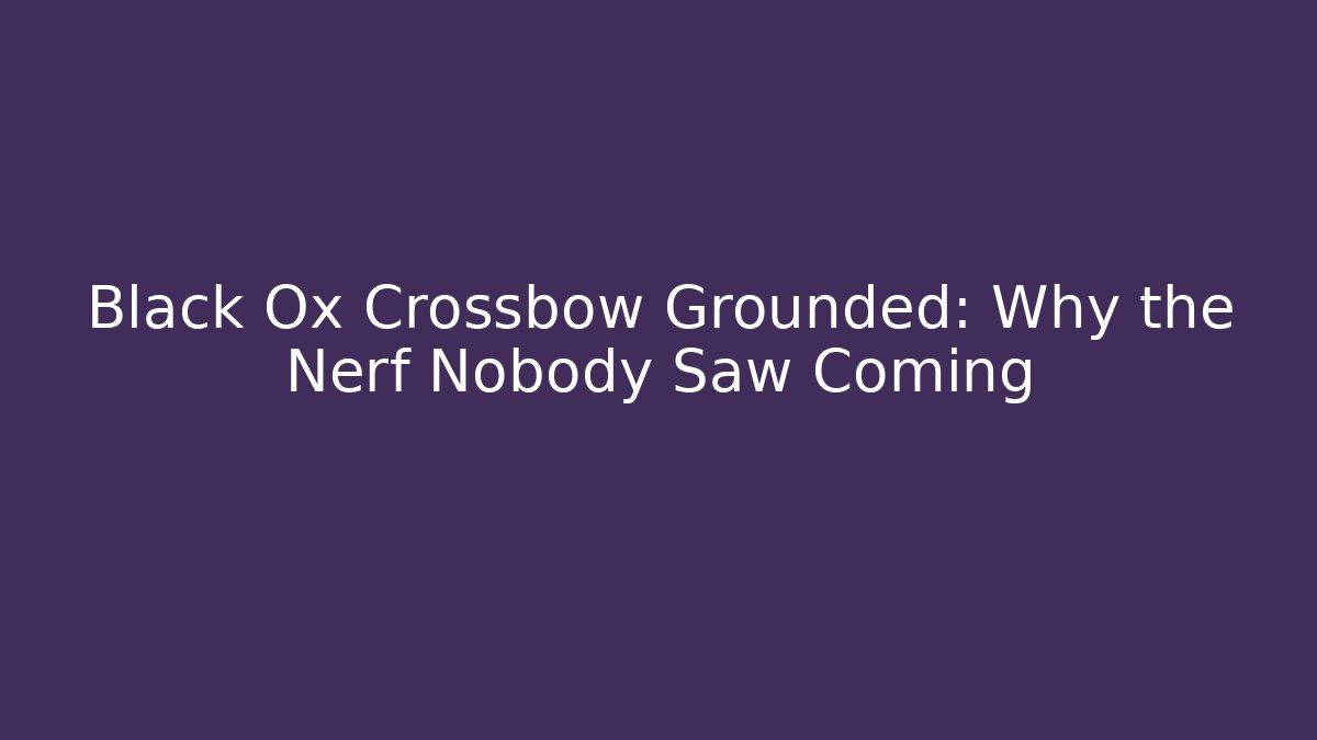 Black Ox Crossbow Grounded: Why the Nerf Nobody Saw Coming