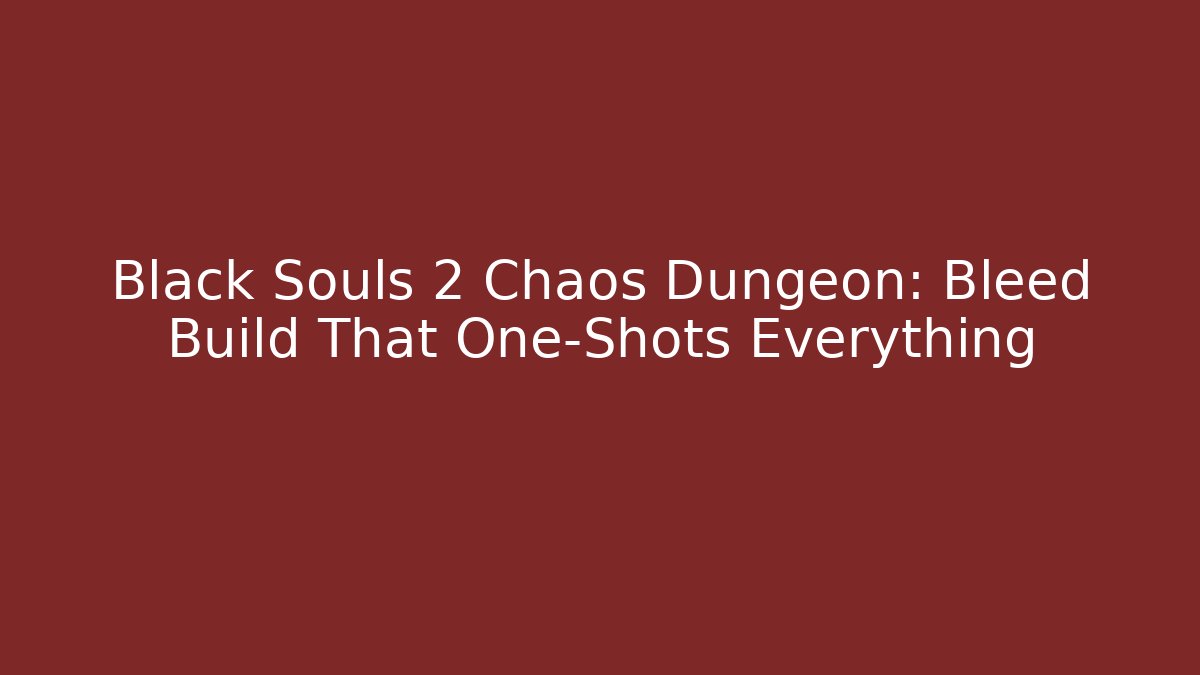Black Souls 2 Chaos Dungeon: Bleed Build That One-Shots Everything - Andrea Zevedo