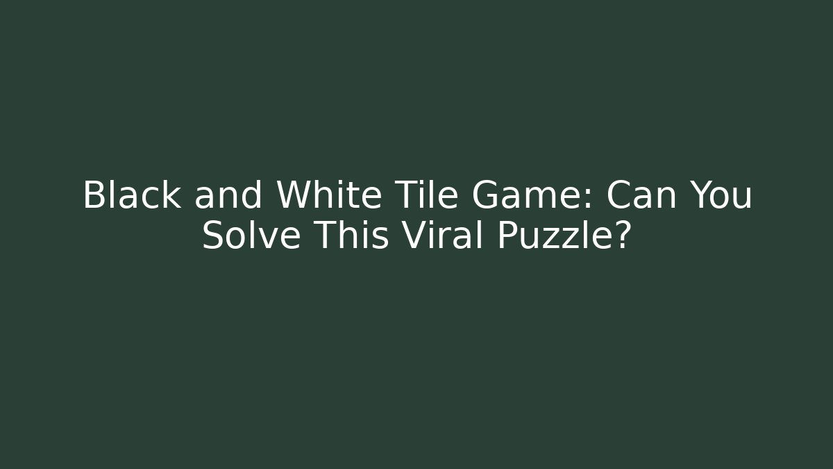 Black and White Tile Game: Can You Solve This Viral Puzzle?