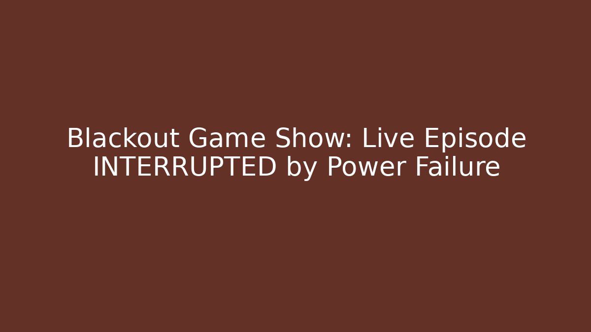 Blackout Game Show: Live Episode INTERRUPTED by Power Failure