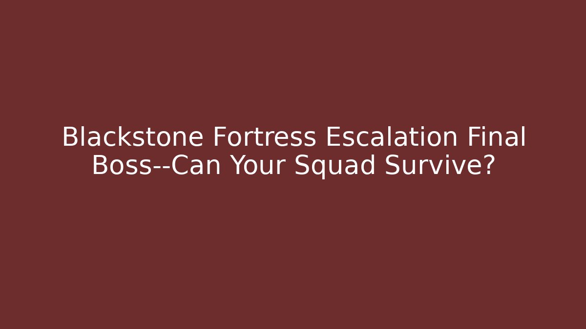 Blackstone Fortress Escalation Final Boss—Can Your Squad Survive?