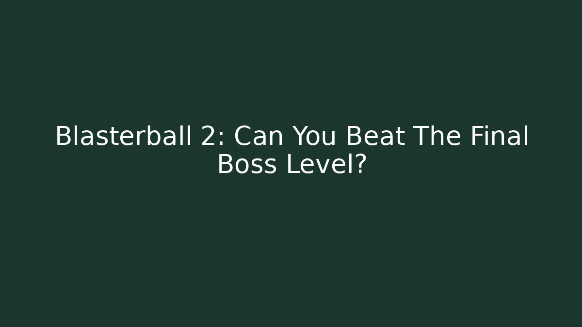Blasterball 2: Can You Beat The Final Boss Level? - Andrea Zevedo