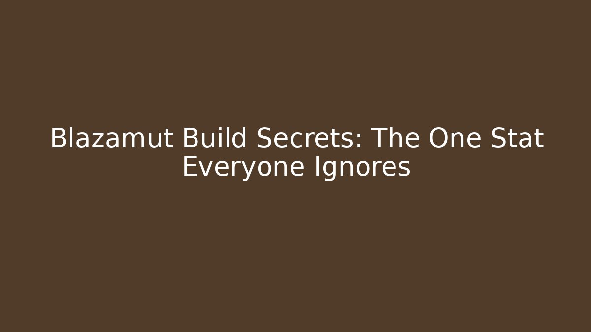 Blazamut Build Secrets: The One Stat Everyone Ignores
