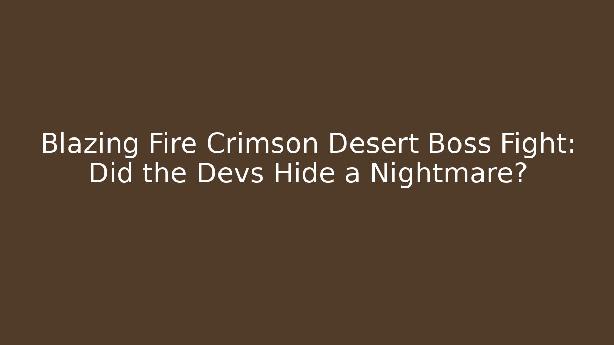 Blazing Fire Crimson Desert Boss Fight: Did the Devs Hide a Nightmare? - Andrea Zevedo