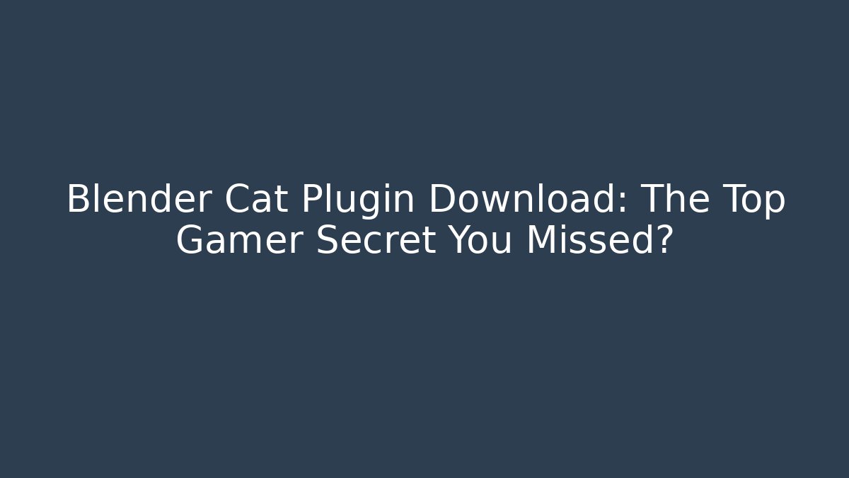 Blender Cat Plugin Download: The Top Gamer Secret You Missed?