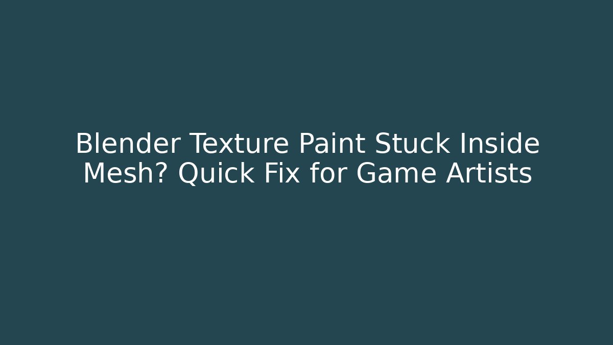 Blender Texture Paint Stuck Inside Mesh? Quick Fix for Game Artists - Andrea Zevedo