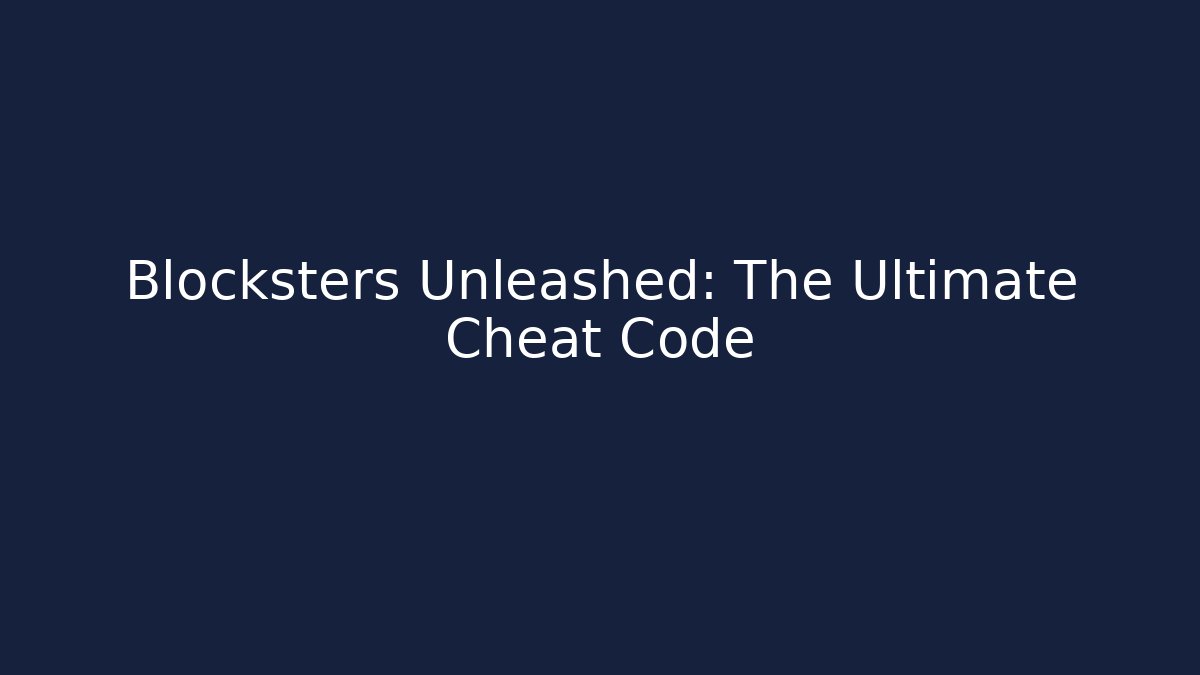 Blocksters Unleashed: The Ultimate Cheat Code - Andrea Zevedo
