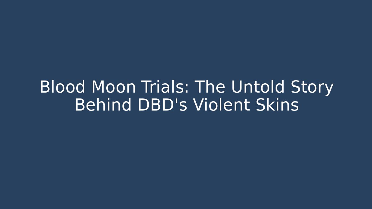 Blood Moon Trials: The Untold Story Behind DBD’s Violent Skins - Andrea Zevedo