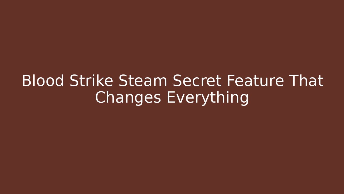 Blood Strike Steam Secret Feature That Changes Everything - Andrea Zevedo