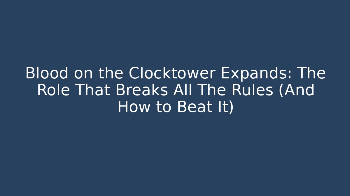 Blood on the Clocktower Expands: The Role That Breaks All The Rules (And How to Beat It)