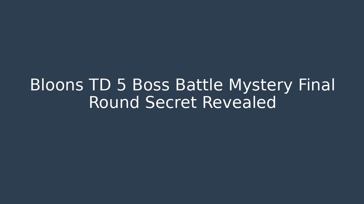 Bloons TD 5 Boss Battle Mystery Final Round Secret Revealed