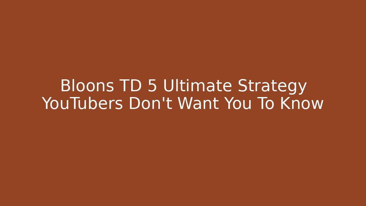 Bloons TD 5 Ultimate Strategy YouTubers Don't Want You To Know - Andrea Zevedo