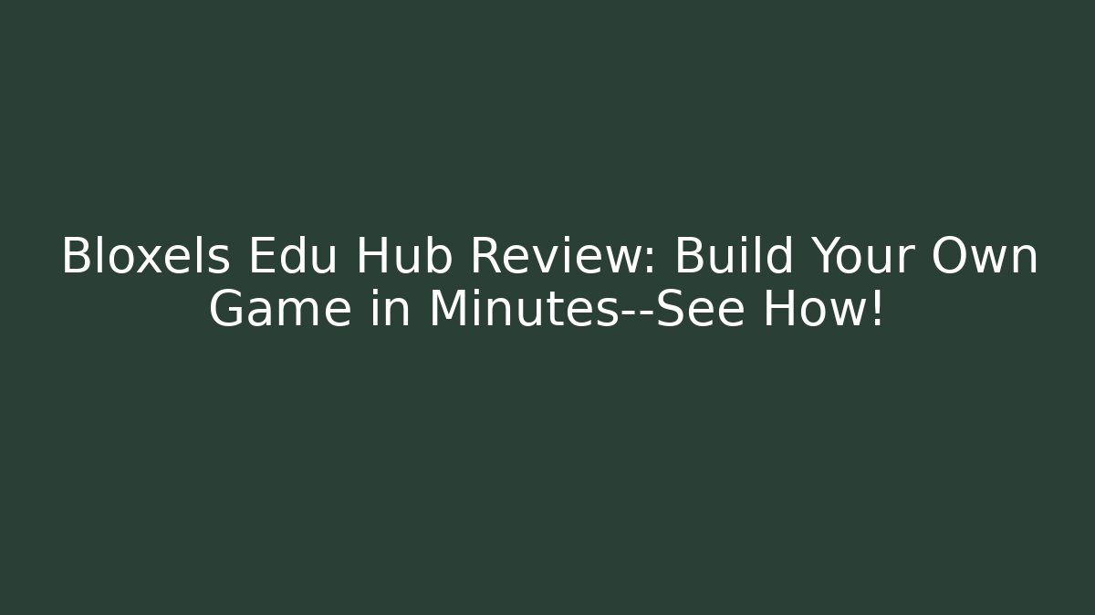 Bloxels Edu Hub Review: Build Your Own Game in Minutes—See How!