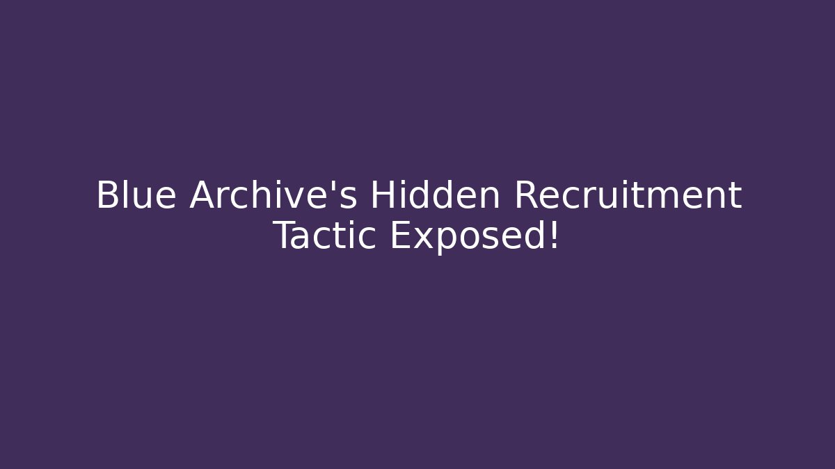 Blue Archive's Hidden Recruitment Tactic Exposed! - Andrea Zevedo
