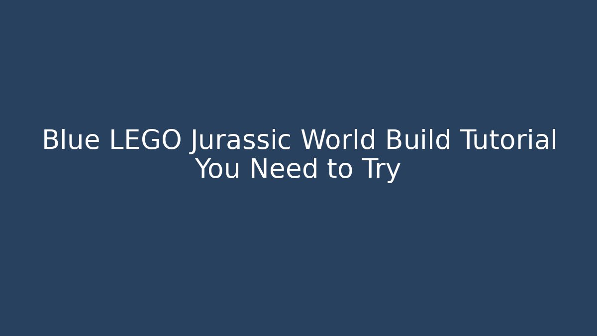 Blue LEGO Jurassic World Build Tutorial You Need to Try