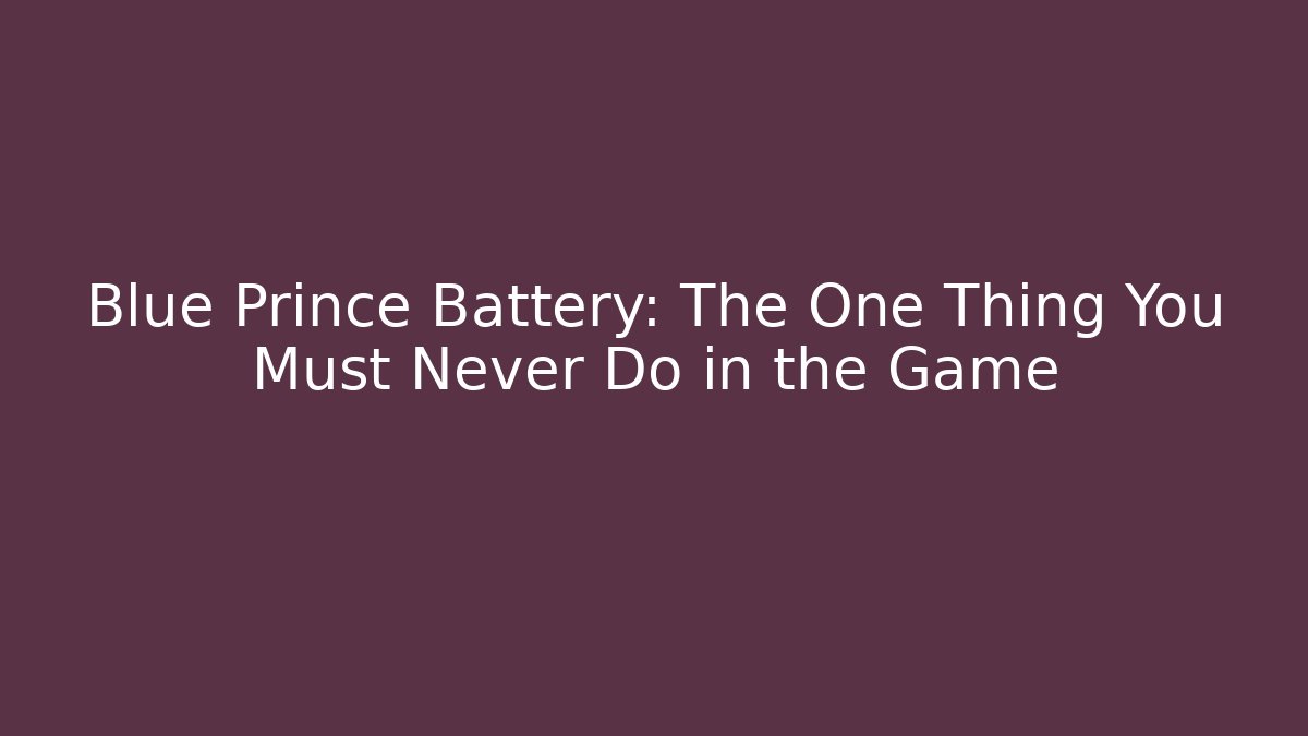 Blue Prince Battery: The One Thing You Must Never Do in the Game