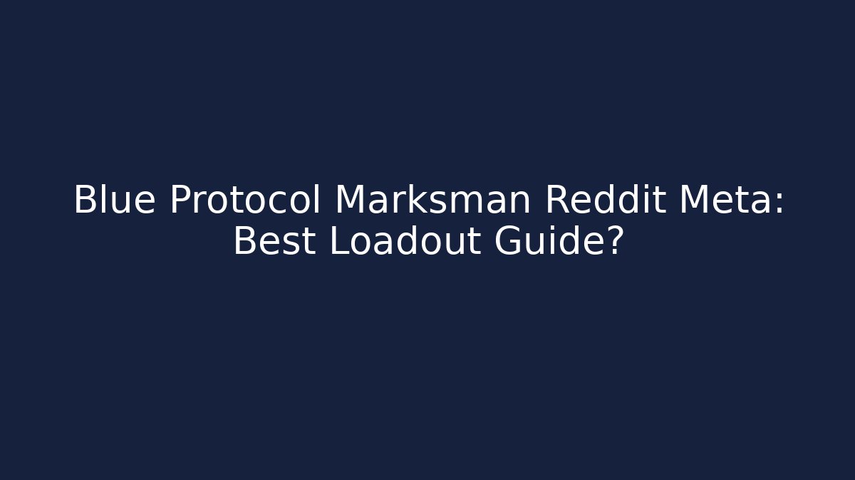 Blue Protocol Marksman Reddit Meta: Best Loadout Guide?