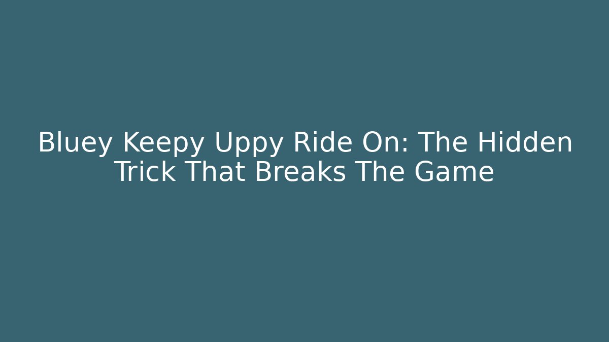 Bluey Keepy Uppy Ride On: The Hidden Trick That Breaks The Game
