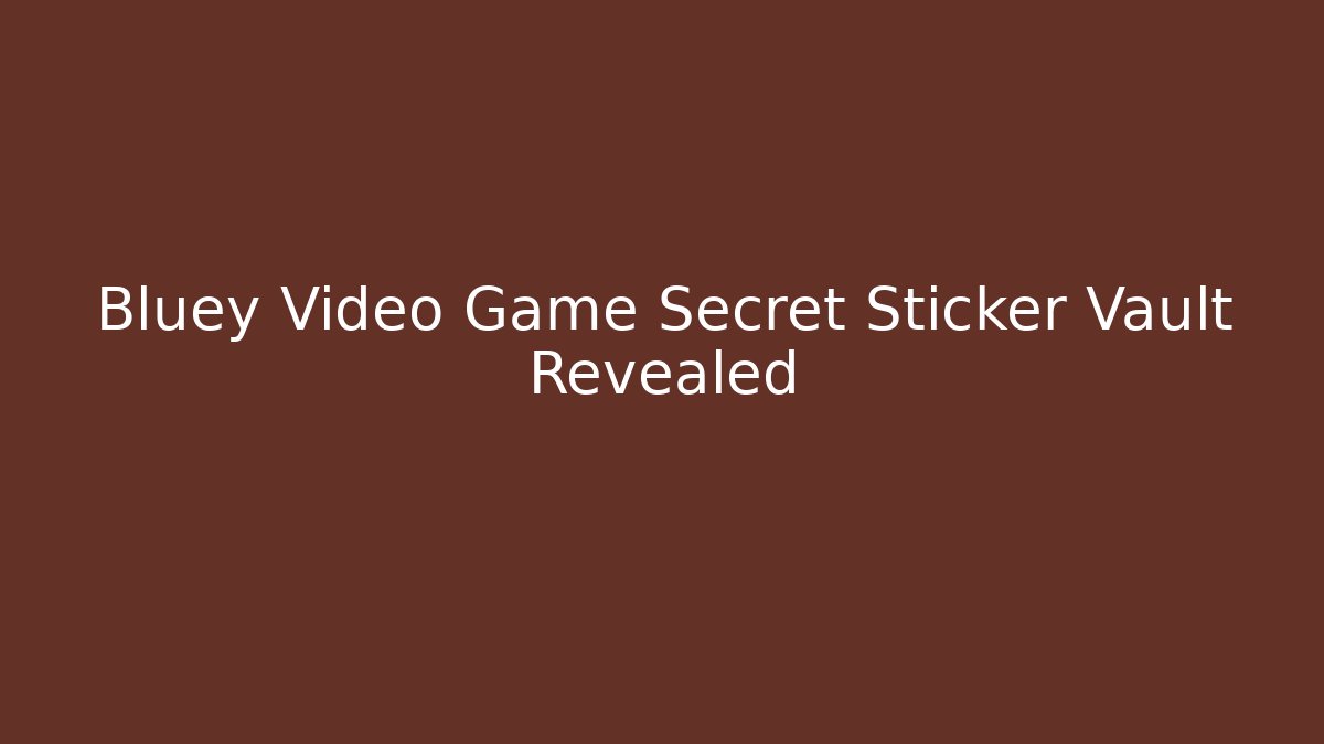 Bluey Video Game Secret Sticker Vault Revealed